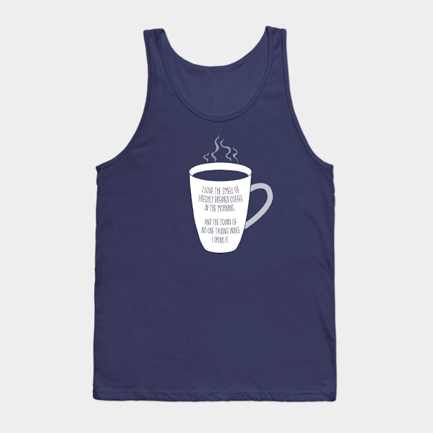 I love the smell of coffee and sound of quiet. Tank Top by DubyaTee